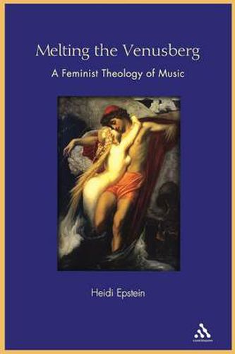 Cover image for Melting the Venusberg: A Feminist Theology of Music