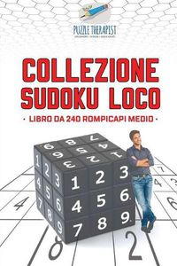 Cover image for Collezione Sudoku Loco Libro da 240 rompicapi medio