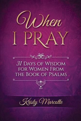 Cover image for When I Pray: 31 Days of Wisdom for Women From the Book of Psalms