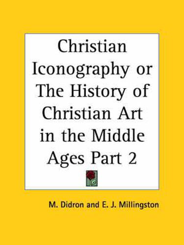 Christian Iconography or the History of Christian Art in the Middle Ages Vol. 2 (1851): Christian Iconography or the History of Christian Art in the Middle Ages