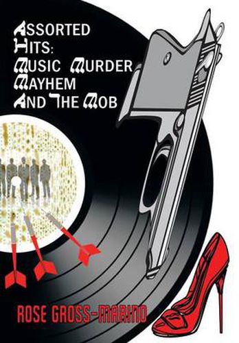 Cover image for Assorted Hits: Music, Murder, Mayhem and the Mob