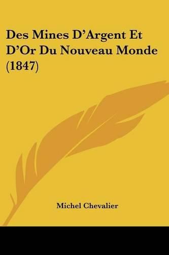 Des Mines D'Argent Et D'Or Du Nouveau Monde (1847)