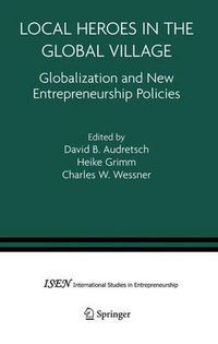 Cover image for Local Heroes in the Global Village: Globalization and the New Entrepreneurship Policies