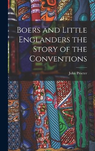 Cover image for Boers and Little Englanders the Story of the Conventions