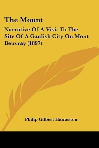 Cover image for The Mount: Narrative of a Visit to the Site of a Gaulish City on Mont Beuvray (1897)
