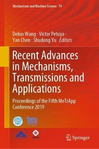 Cover image for Recent Advances in Mechanisms, Transmissions and Applications: Proceedings of the Fifth MeTrApp Conference 2019