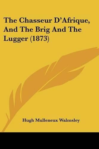 Cover image for The Chasseur D'Afrique, and the Brig and the Lugger (1873)