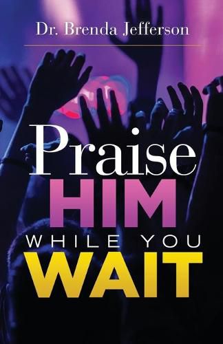 Cover image for Praise Him While You Wait