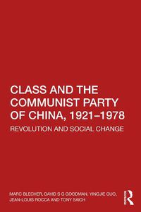 Cover image for Class and the Communist Party of China, 1921-1978: Revolution and Social Change
