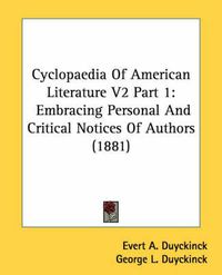 Cover image for Cyclopaedia of American Literature V2 Part 1: Embracing Personal and Critical Notices of Authors (1881)