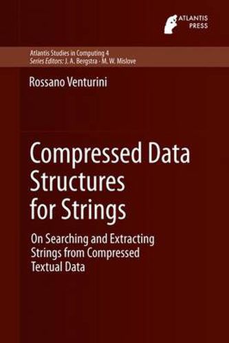 Cover image for Compressed Data Structures for Strings: On Searching and Extracting Strings from Compressed Textual Data