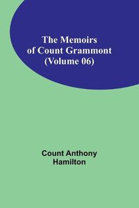 Cover image for The Memoirs of Count Grammont (Volume 06)