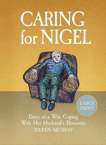 Cover image for Caring for Nigel: Diary of a Wife Coping With Her Husband's Dementia