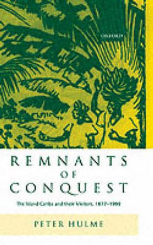 Cover image for Remnants of Conquest: The Island Caribs and their Visitors, 1877-1998