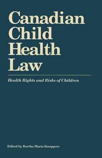 Cover image for Canadian Child Health Law: Health Rights and Risks of Children