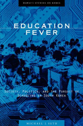 Education Fever: Society, Politics and the Pursuit of Schooling in South Korea