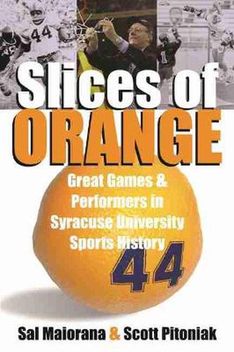 Cover image for Slices of Orange: A Collection of Memorable Games and Performers in Syracuse University Sports History