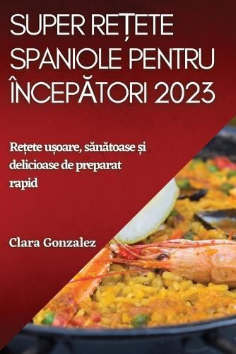 Cover image for Super rețete spaniole pentru incepători 2023