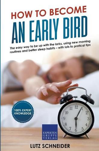 Cover image for How to Become an Early Bird: The Easy Way to be up With the Larks, Using new Morning Routines and Better Sleep Habits