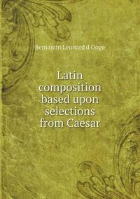 Cover image for Latin composition based upon selections from Caesar