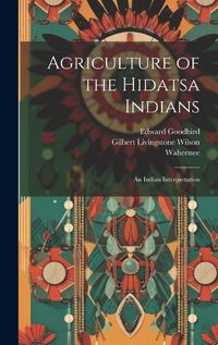 Cover image for Agriculture of the Hidatsa Indians