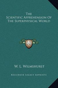 Cover image for The Scientific Apprehension of the Superphysical World