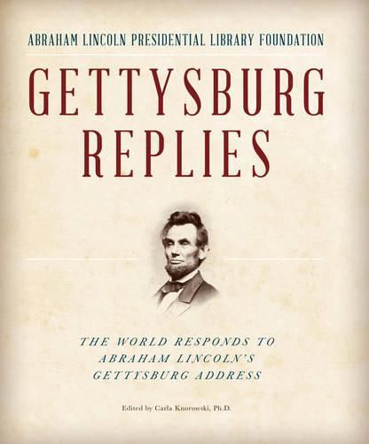 Gettysburg Replies: The World Responds to Abraham Lincoln's Gettysburg Address