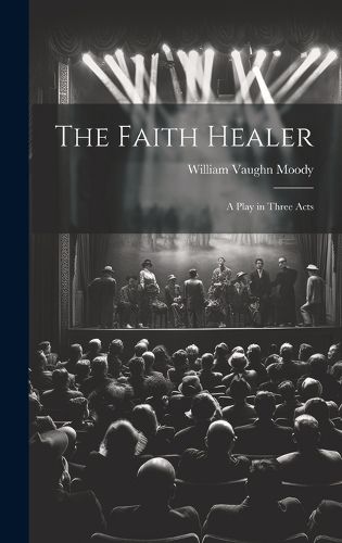 Cover image for The Faith Healer; a Play in Three Acts