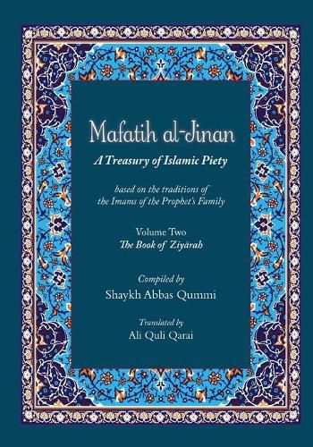 Cover image for Mafatih al-Jinan: A Treasury of Islamic Piety (Translation & Transliteration): Volume Two: The Book of Ziyarah (Volume 2)