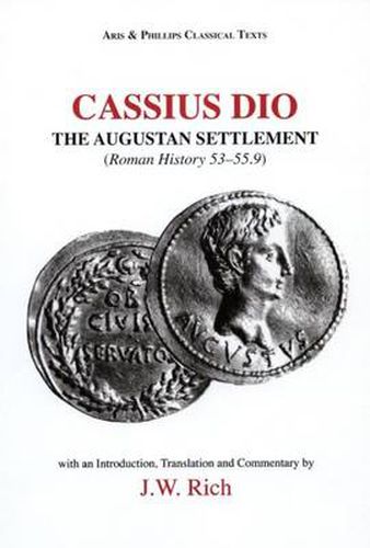 Cassius Dio: The Augustan Settlement: Roman History 53.1-55.9