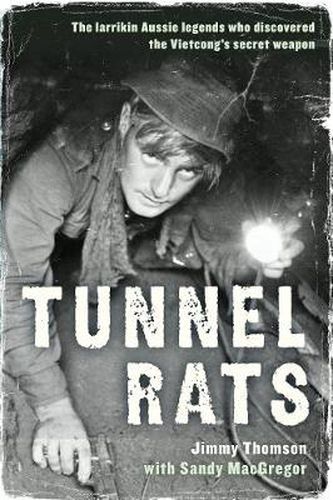Cover image for Tunnel Rats: The larrikin Aussie legends who discovered the Vietcong's secret weapon