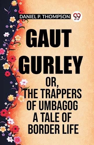 Gaut Gurley Or, The Trappers Of Umbagog A Tale Of Border Life