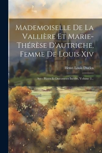 Cover image for Mademoiselle De La Valliere Et Marie-therese D'autriche, Femme De Louis Xiv