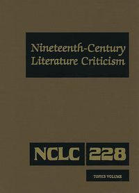 Cover image for Nineteenth-Century Literature Criticism: Excerpts from Criticism of the Works of Nineteenth-Century Novelists, Poets, Playwrights, Short-Story Writers, & Other Creative Writers