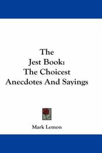 Cover image for The Jest Book: The Choicest Anecdotes and Sayings