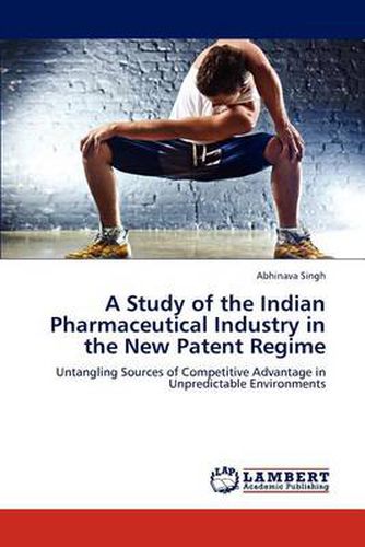 Cover image for A Study of the Indian Pharmaceutical Industry in the New Patent Regime
