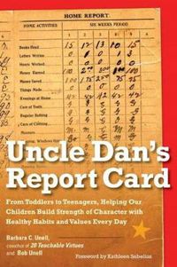 Cover image for Uncle Dan's Report Card: From Toddlers to Teenagers, Helping Our Children Build Strength of Character with Healthy Habits and Values Every Day