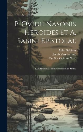Cover image for P. Ovidii Nasonis Heroides Et A. Sabini Epistolae