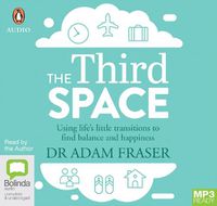 Cover image for The Third Space: Using Life's Little Transitions to Find Balance and Happiness