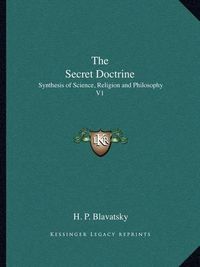 Cover image for The Secret Doctrine: Synthesis of Science, Religion and Philosophy V1