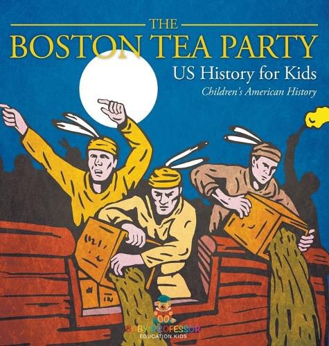 Cover image for The Boston Tea Party - US History for Kids Children's American History