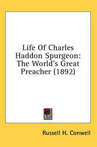 Cover image for Life of Charles Haddon Spurgeon: The World's Great Preacher (1892)