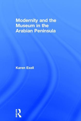 Cover image for Modernity and the Museum in the Arabian Peninsula