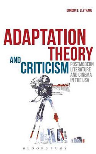 Cover image for Adaptation Theory and Criticism: Postmodern Literature and Cinema in the USA