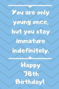 Cover image for You are only young once, but you stay immature indefinitely. Happy 78th Birthday!