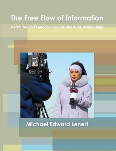 Cover image for The Free Flow of Information: Media Law and Freedom of Expression in the United States