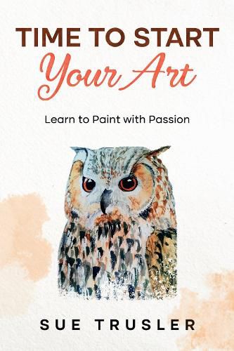 Cover image for Time to start your art: Learn to paint with passion