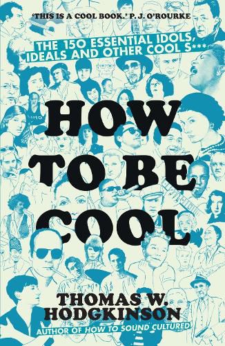 Cover image for How to be Cool: The 150 Essential Idols, Ideals and Other Cool S***