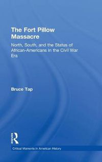 Cover image for The Fort Pillow Massacre: North, South, and the Status of African Americans in the Civil War Era