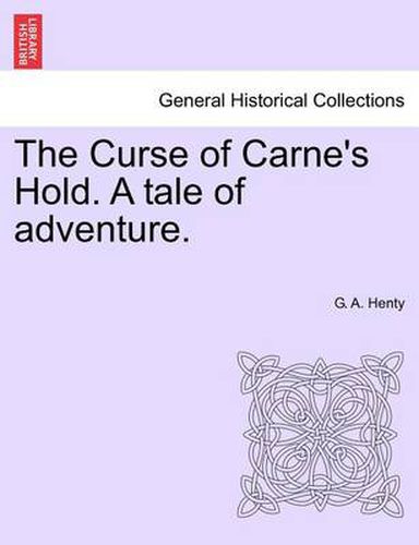 Cover image for The Curse of Carne's Hold. a Tale of Adventure. Vol.I